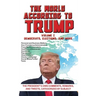 The World According to Trump: Volume I - Democrats, Elections, and More: The President's Own Comments, Remarks, and Tweets, Categorized by Subject