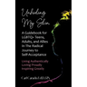 Unhiding My Skin A Guidebook for LGBTQ+ Teens, Adults, and Allies in the Radical Journey to Self-Acceptance