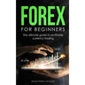 Forex for beginners: The ultimate guide to profitable currency trading
