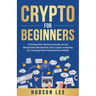 Crypto for Beginners: A Simple Non-Technical Guide on the Blockchain Revolution and Crypto Investing for Creating Multi-Generational Wealth
