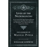 Lives of the Necromancers - An Account of the Most Eminent Persons in Successive Ages Who Have Claimed for Themselves, or to Whom Has Been Imputed by