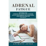Adrenal Fatigue: Restoring Your Hormones and Controlling Thyroidism (Healing Your Hormones, and Transforming Your Lifestyle to Reclaim Your Health)