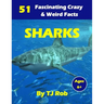 Sharks: 51 Fascinating, Crazy & Weird Facts (Age 5 - 8)