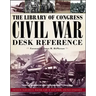 The Library of Congress Civil War Desk Reference