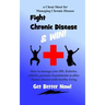 Fight Chronic Disease and Win: How to manage your IBS, diabetes, arthritis, psoriasis, hypertension or other chronic disease with healthy living