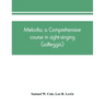 Melodia; a comprehensive course in sight-singing (solfeggio); the educational plan