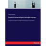 A Dictionary of the Portuguese and English Languages: Portuguese and English and English and Portuguese in two Volumes