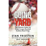 Going Yard: The Ultimate Guide For Major League Baseball Stadium Road Trips