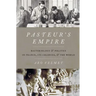 Pasteur's Empire: Bacteriology and Politics in France, Its Colonies, and the World