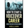 How to Start a Voiceover Career: (When you have no time or money)