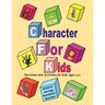 Character For Kids: Devotions and Activities for Kids Ages 3-10