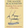 The Mande Blacksmiths: Knowledge, Power, and Art in West Africa