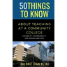 50 Things to Know About Teaching at a Community College: Flexibility, Affordability, and Gaining Abilities