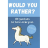 Would You Rather? 100 Questions for hose-crazy kids: A fun horse activity book for children