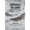 Emotional Intelligence Mastery: This Book Includes Dark Psychology Secrets, CBT Made Simple, Emotional Intelligence EQ, How to Analyze People, Improve