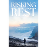 Risking Rest: Embracing God's Love Through Life's Uncertainties