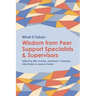 What it Takes: Wisdom from Peer Support Specialists and Supervisors