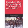 Blood on the Cumberland: The Battle of Hartsville