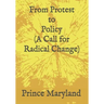 Protest to Policy (A Call for Radical Change): Plus George Floyde Essays (#1-#4)