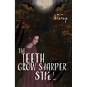 The Teeth Grow Sharper Still