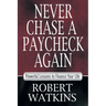 Never Chase A Paycheck Again: Powerful Lessons to Finance Your Life