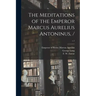 The Meditations of the Emperor Marcus Aurelius Antoninus, /; c.1