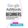 Google AdWords for Beginners: A Do-It-Yourself Guide to PPC Advertising
