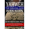 Yahweh, The Biblical God, Is An Alien