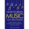 How to Read Music: For Beginners - Bundle - The Only 2 Books You Need to Learn Music Notation and Reading Written Music Today