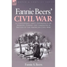 Fannie Beers' Civil War: A Confederate Lady's Experiences of Nursing During the Campaigns & Battles of the American Civil War