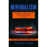 Minimalism: How Minimalist Living Can Help You To Declutter, Tidy Up Your Stuff and Say Goodbye to Things (The Path to an Organize