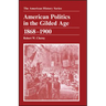 American Politics in the Gilded Age: 1868 - 1900