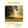 In His Light: A 60-Day Devotional to Help You Walk in the Light as He Is in the Light (I John 1:7)