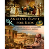 Ancient Egypt for Kids through the Lives and Legends of its Pharaohs and Queens