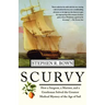 Scurvy: How a Surgeon, a Mariner, and a Gentlemen Solved the Greatest Medical Mystery of the Age of Sail