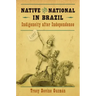 Native and National in Brazil: Indigeneity After Independence