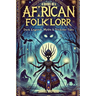 African Folklore: Dark Legends, Myths & Trickster Tales