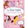 The Too Cute Coloring Book: Ponies