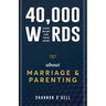 40,000 Words About Marriage and Parenting: God's Heart For Your Home
