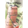 How to Make Healthy Sodas: The secret to nutritional, low-glycemic, tasty Kombucha sodas that are good for you!
