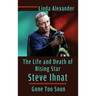The Life and Death of Rising Star Steve Ihnat - Gone Too Soon (hardback)