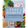 The Type 2 Diabetic Cookbook & Action Plan: A Three-Month Kickstart Guide for Living Well with Type 2 Diabetes