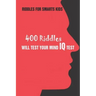 Riddles For Smarts Kids: 400 Riddles Will Test Your Mind IQ Test