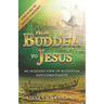 From Buddha to Jesus: An Insider's View of Buddhism and Christianity