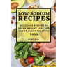 Low Sodium Recipes 2022: Delicious Recipes to Speed Weight Loss and Lower Blood Pressure