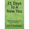 21 Days To A New You: Breaking the Cycle of Bad Habits In Order To Achieve Permanent Success in Your Life