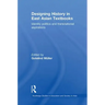 Designing History in East Asian Textbooks: Identity Politics and Transnational Aspirations