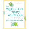 The Attachment Theory Workbook: Powerful Tools to Promote Understanding, Increase Stability, and Build Lasting Relationships