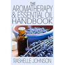 The Aromatherapy & Essential Oils Handbook