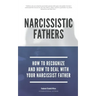 Narcissistic Fathers - How To Recognize And How To Deal With Your Narcissist Father